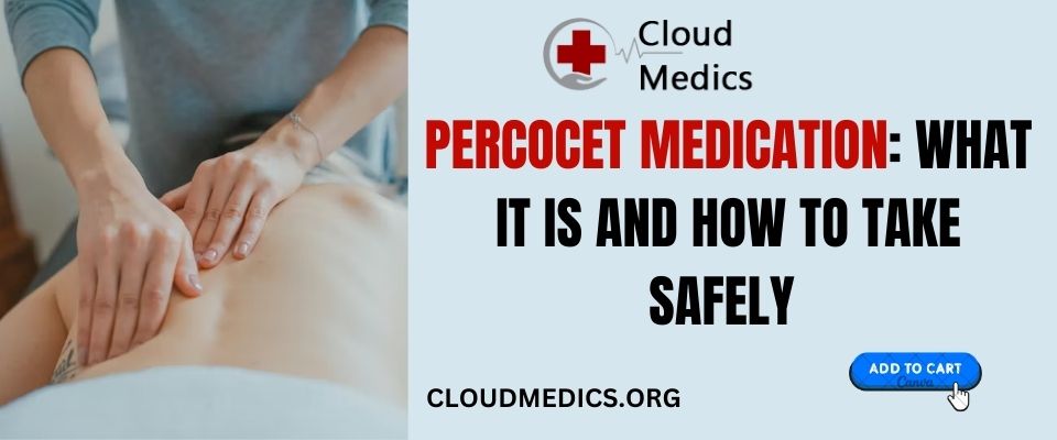 Percocet Medication What It Is and How to Take Safely